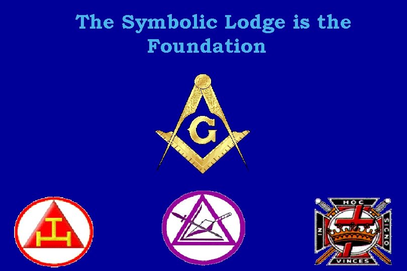 The Symbolic Lodge is the Foundation 