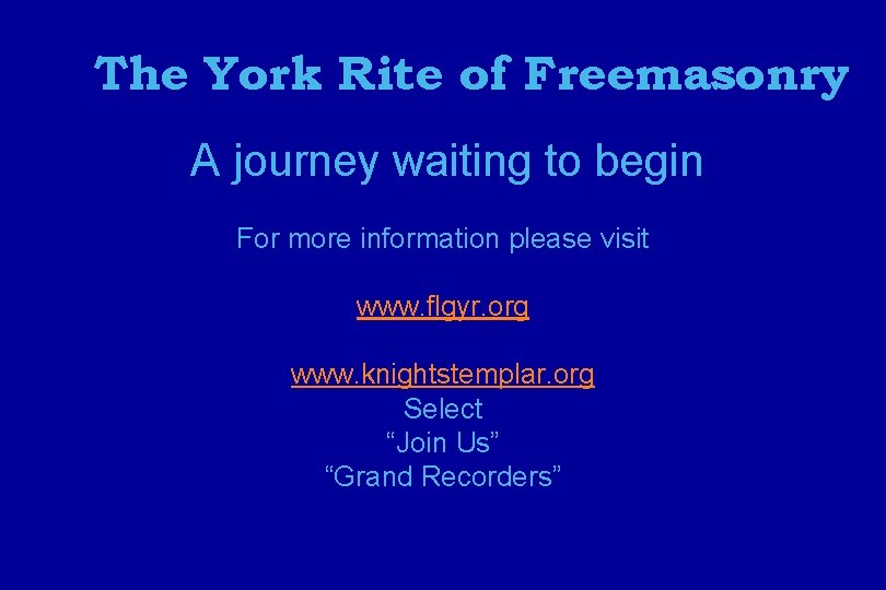 The York Rite of Freemasonry A journey waiting to begin For more information please
