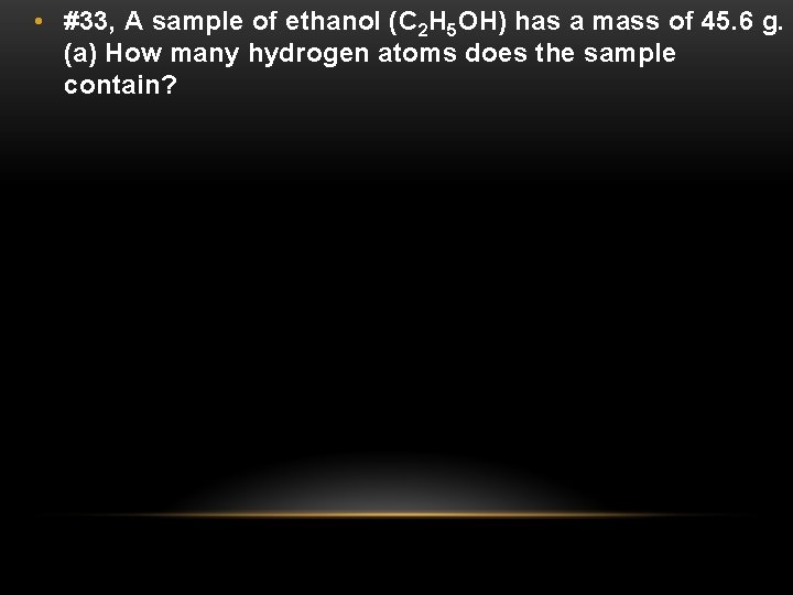 • #33, A sample of ethanol (C 2 H 5 OH) has a