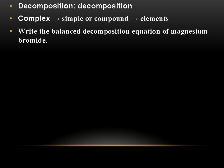  • Decomposition: decomposition • Complex → simple or compound → elements • Write