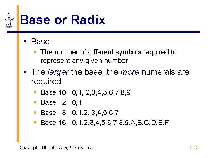 Base or Radix § Base: § The number of different symbols required to represent