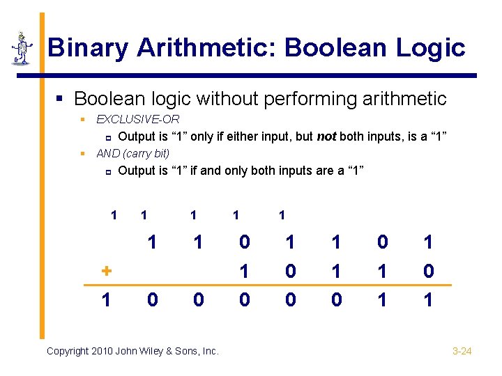 Binary Arithmetic: Boolean Logic § Boolean logic without performing arithmetic § EXCLUSIVE-OR p Output