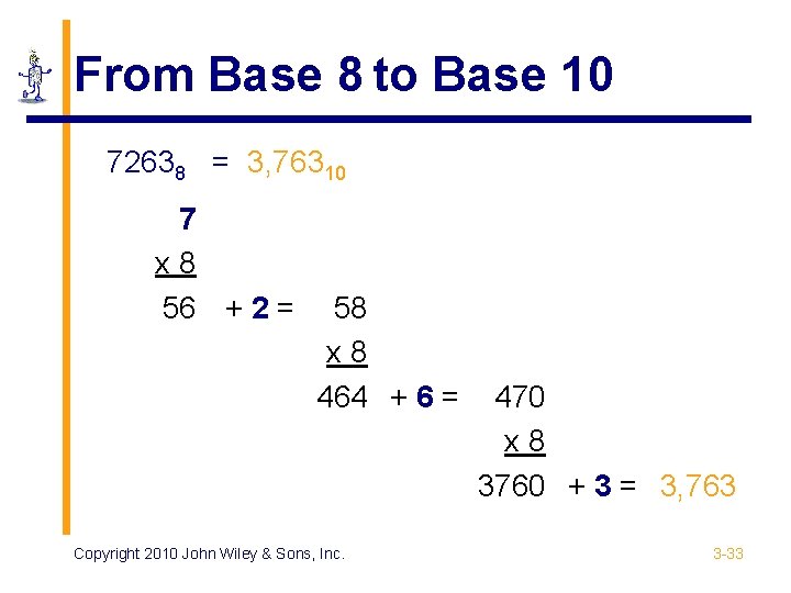 From Base 8 to Base 10 72638 = 3, 76310 7 x 8 56