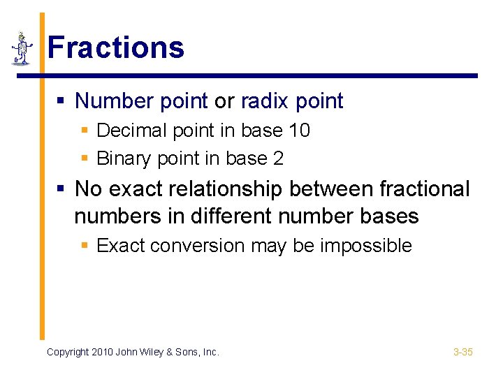 Fractions § Number point or radix point § Decimal point in base 10 §