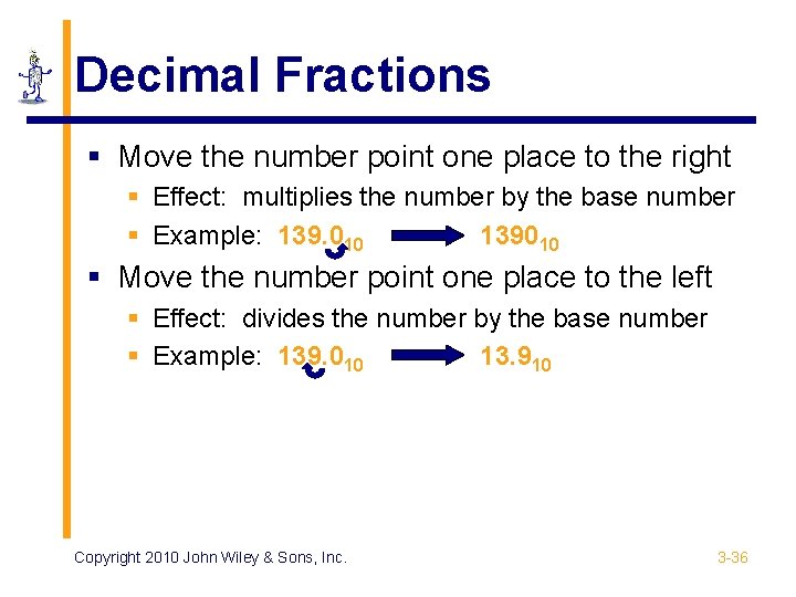 Decimal Fractions § Move the number point one place to the right § Effect: