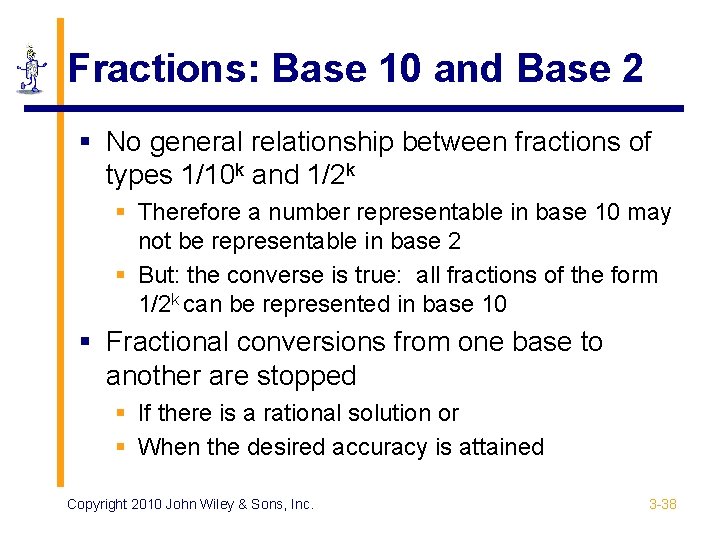 Fractions: Base 10 and Base 2 § No general relationship between fractions of types