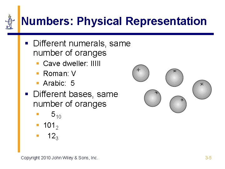 Numbers: Physical Representation § Different numerals, same number of oranges § Cave dweller: IIIII