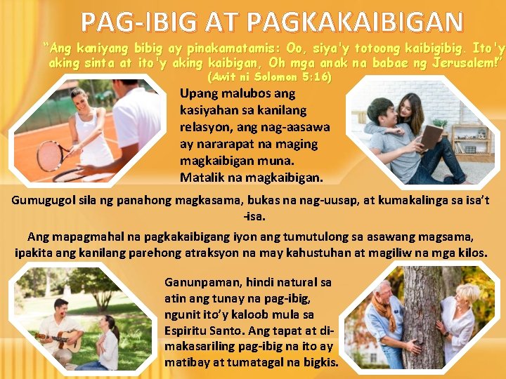 PAG-IBIG AT PAGKAKAIBIGAN “Ang kaniyang bibig ay pinakamatamis: Oo, siya'y totoong kaibig. Ito'y aking