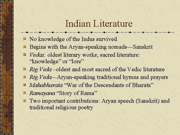 Indian Literature No knowledge of the Indus survived Begins with the Aryan-speaking nomads—Sanskrit Vedas: