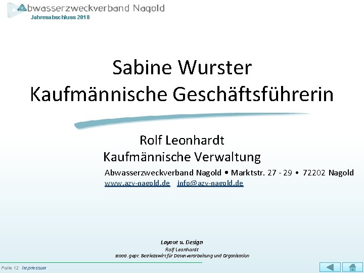 Jahresabschluss 2018 Sabine Wurster Kaufmännische Geschäftsführerin Rolf Leonhardt Kaufmännische Verwaltung Abwasserzweckverband Nagold • Marktstr.