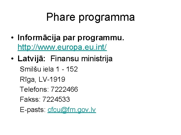 Phare programma • Informācija par programmu. http: //www. europa. eu. int/ • Latvijā: Finansu