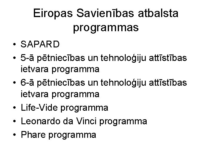 Eiropas Savienības atbalsta programmas • SAPARD • 5 -ā pētniecības un tehnoloģiju attīstības ietvara