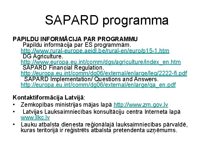 SAPARD programma PAPILDU INFORMĀCIJA PAR PROGRAMMU Papildu informācija par ES programmām. http: //www. rural-europe.