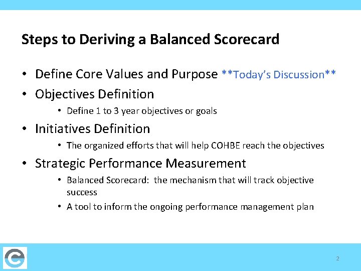 Steps to Deriving a Balanced Scorecard • Define Core Values and Purpose **Today’s Discussion**