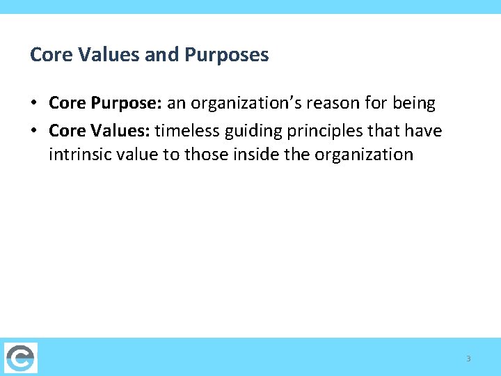 Core Values and Purposes • Core Purpose: an organization’s reason for being • Core