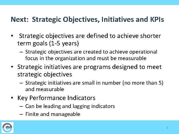 Next: Strategic Objectives, Initiatives and KPIs • Strategic objectives are defined to achieve shorter