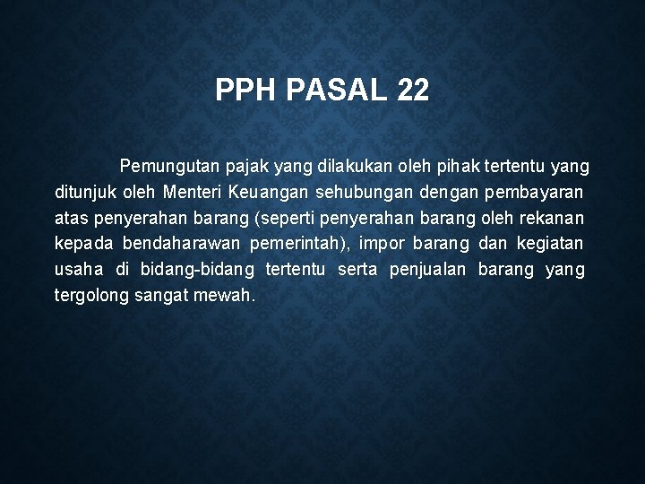 PPH PASAL 22 Pemungutan pajak yang dilakukan oleh pihak tertentu yang ditunjuk oleh Menteri