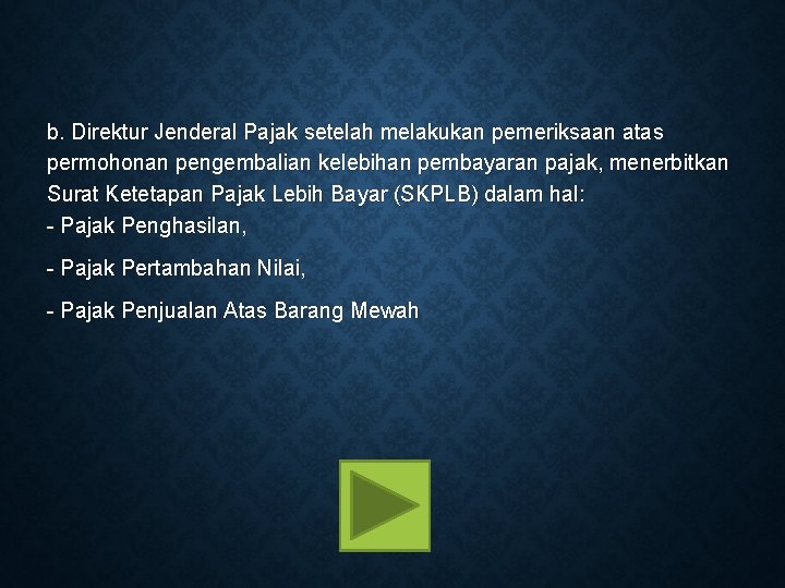 b. Direktur Jenderal Pajak setelah melakukan pemeriksaan atas permohonan pengembalian kelebihan pembayaran pajak, menerbitkan