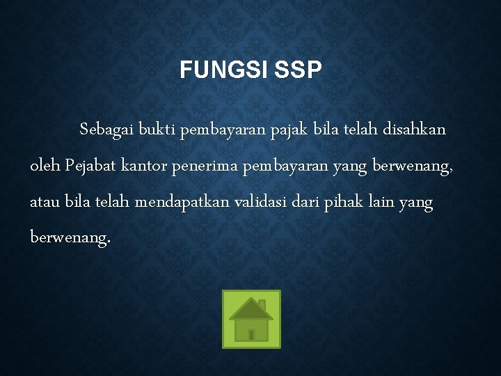 FUNGSI SSP Sebagai bukti pembayaran pajak bila telah disahkan oleh Pejabat kantor penerima pembayaran