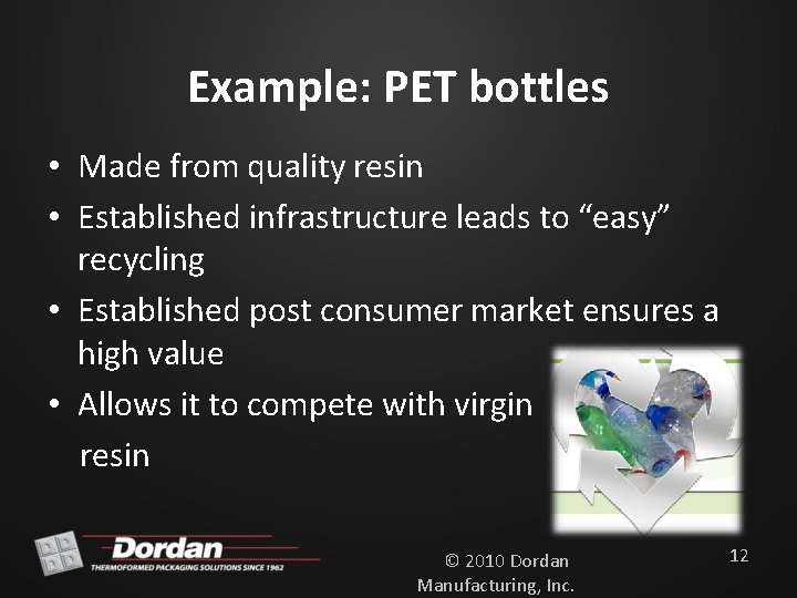 Example: PET bottles • Made from quality resin • Established infrastructure leads to “easy”