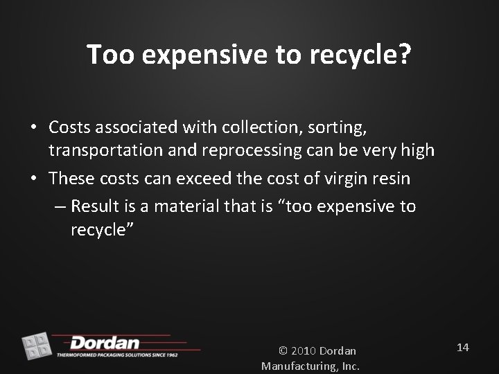 Too expensive to recycle? • Costs associated with collection, sorting, transportation and reprocessing can