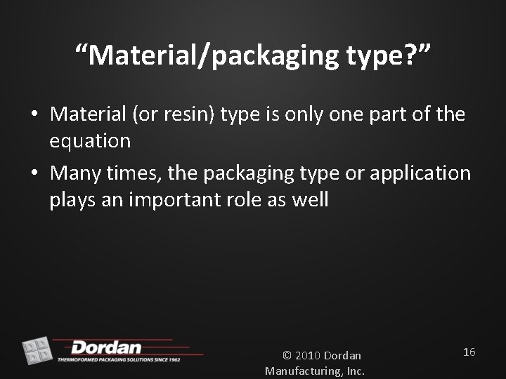 “Material/packaging type? ” • Material (or resin) type is only one part of the