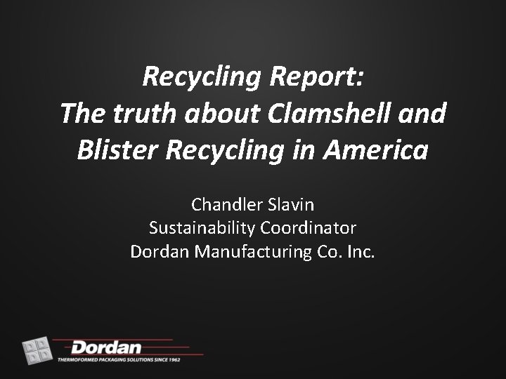 Recycling Report: The truth about Clamshell and Blister Recycling in America Chandler Slavin Sustainability