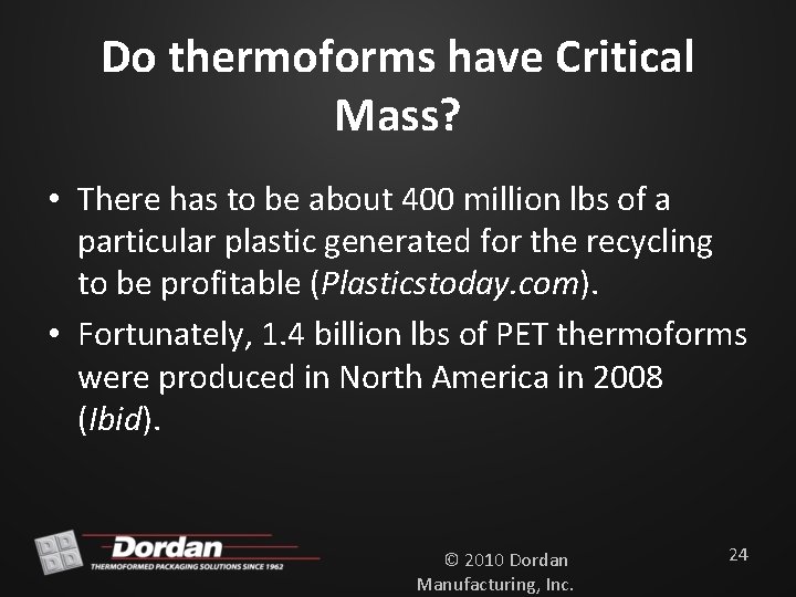 Do thermoforms have Critical Mass? • There has to be about 400 million lbs