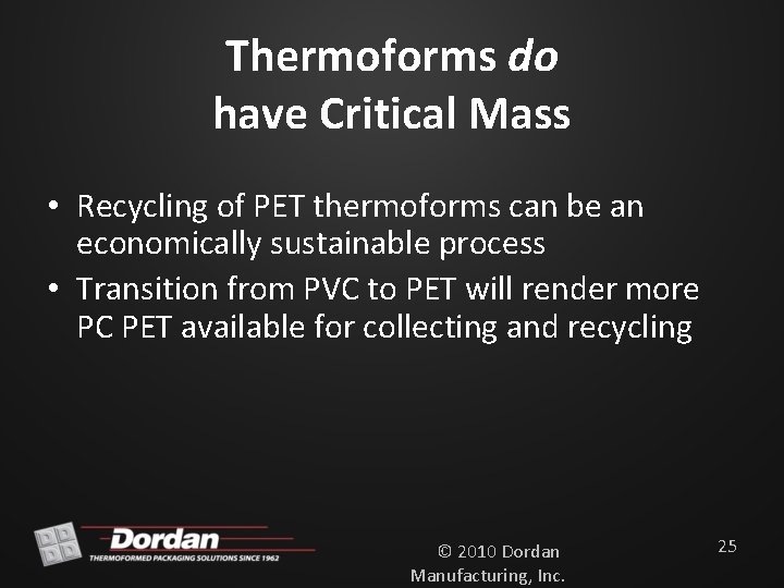 Thermoforms do have Critical Mass • Recycling of PET thermoforms can be an economically