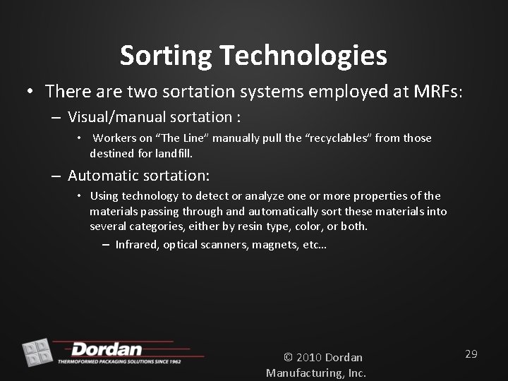 Sorting Technologies • There are two sortation systems employed at MRFs: – Visual/manual sortation