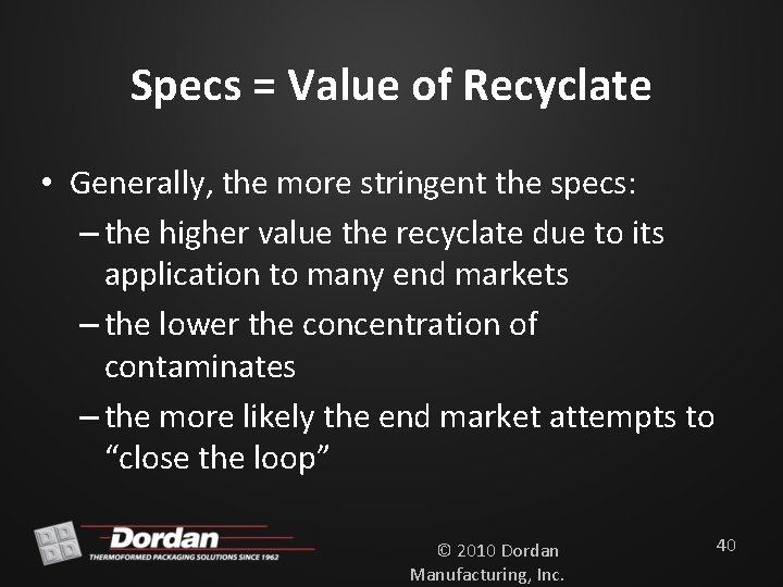 Specs = Value of Recyclate • Generally, the more stringent the specs: – the