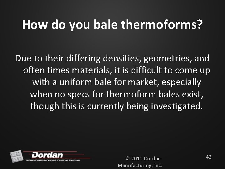 How do you bale thermoforms? Due to their differing densities, geometries, and often times