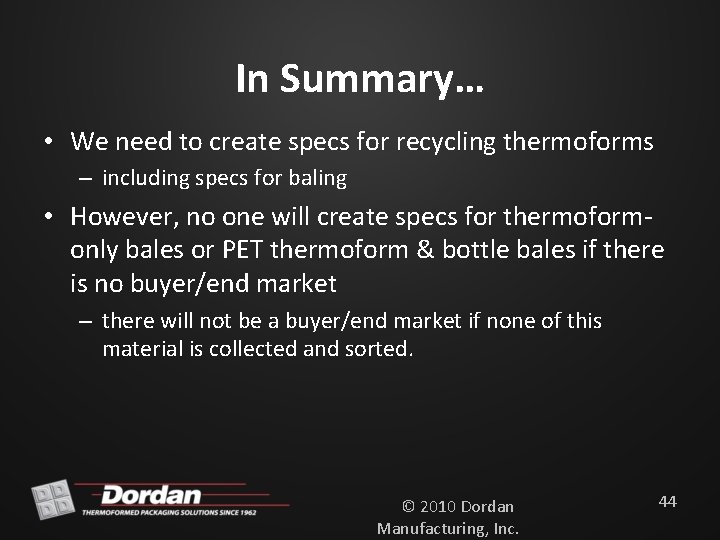In Summary… • We need to create specs for recycling thermoforms – including specs