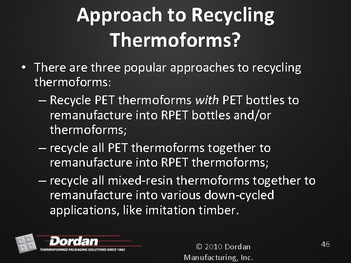 Approach to Recycling Thermoforms? • There are three popular approaches to recycling thermoforms: –