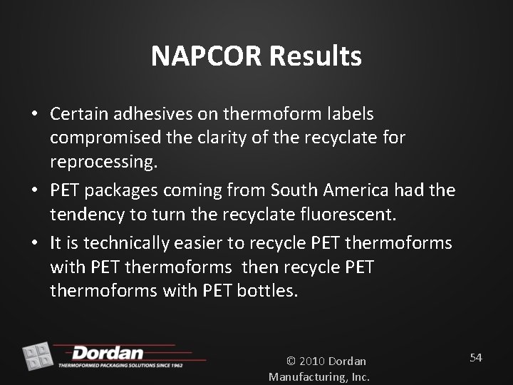 NAPCOR Results • Certain adhesives on thermoform labels compromised the clarity of the recyclate