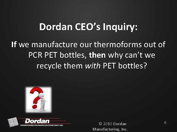Dordan CEO’s Inquiry: If we manufacture our thermoforms out of PCR PET bottles, then