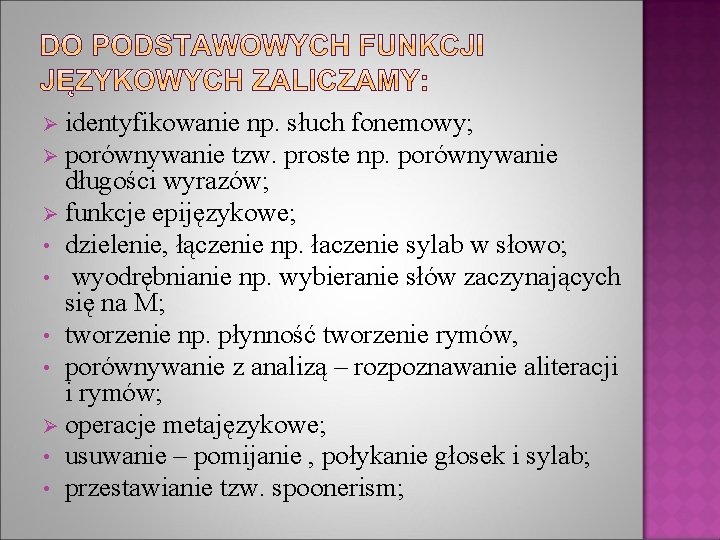 Ø identyfikowanie np. słuch fonemowy; Ø porównywanie tzw. proste np. porównywanie długości wyrazów; Ø