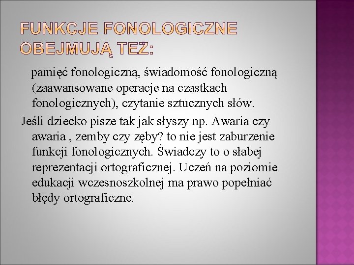 pamięć fonologiczną, świadomość fonologiczną (zaawansowane operacje na cząstkach fonologicznych), czytanie sztucznych słów. Jeśli dziecko