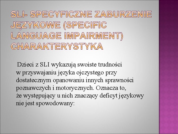 Dzieci z SLI wykazują swoiste trudności w przyswajaniu języka ojczystego przy dostatecznym opanowaniu innych