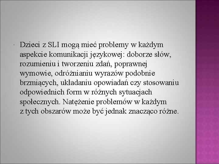  Dzieci z SLI mogą mieć problemy w każdym aspekcie komunikacji językowej: doborze słów,