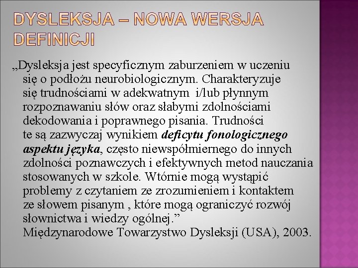 „Dysleksja jest specyficznym zaburzeniem w uczeniu się o podłożu neurobiologicznym. Charakteryzuje się trudnościami w