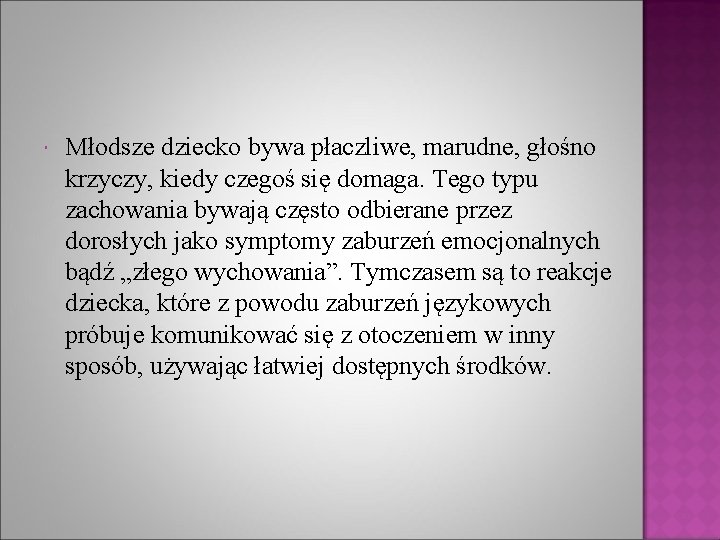  Młodsze dziecko bywa płaczliwe, marudne, głośno krzyczy, kiedy czegoś się domaga. Tego typu