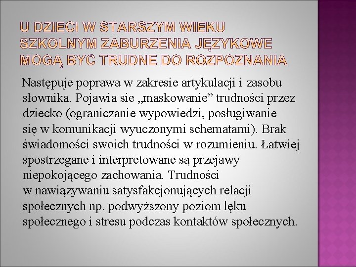 Następuje poprawa w zakresie artykulacji i zasobu słownika. Pojawia sie „maskowanie” trudności przez dziecko