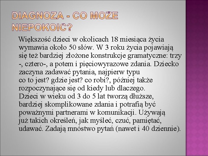 Większość dzieci w okolicach 18 miesiąca życia wymawia około 50 słów. W 3 roku