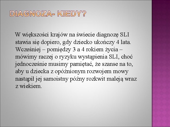 W większości krajów na świecie diagnozę SLI stawia się dopiero, gdy dziecko ukończy 4