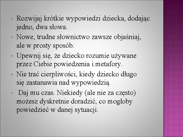  • • • Rozwijaj krótkie wypowiedzi dziecka, dodając jedno, dwa słowa. Nowe, trudne