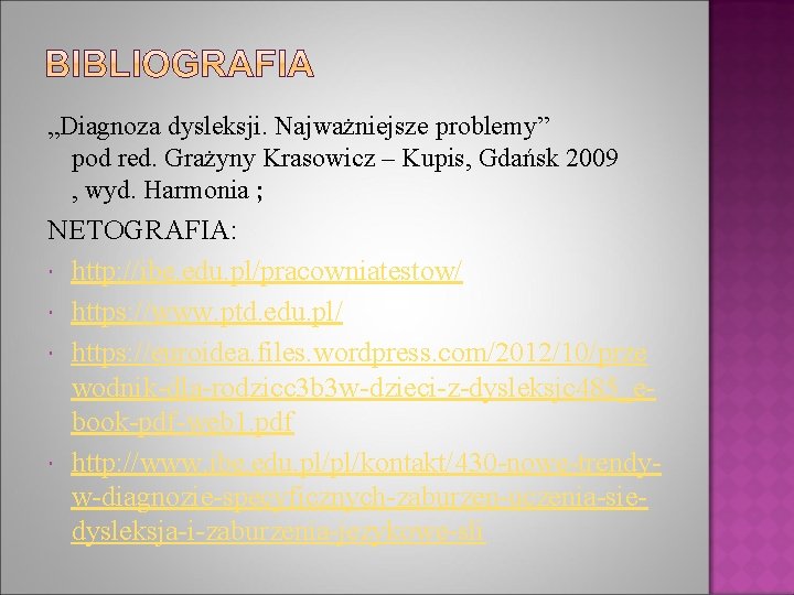 „Diagnoza dysleksji. Najważniejsze problemy” pod red. Grażyny Krasowicz – Kupis, Gdańsk 2009 , wyd.