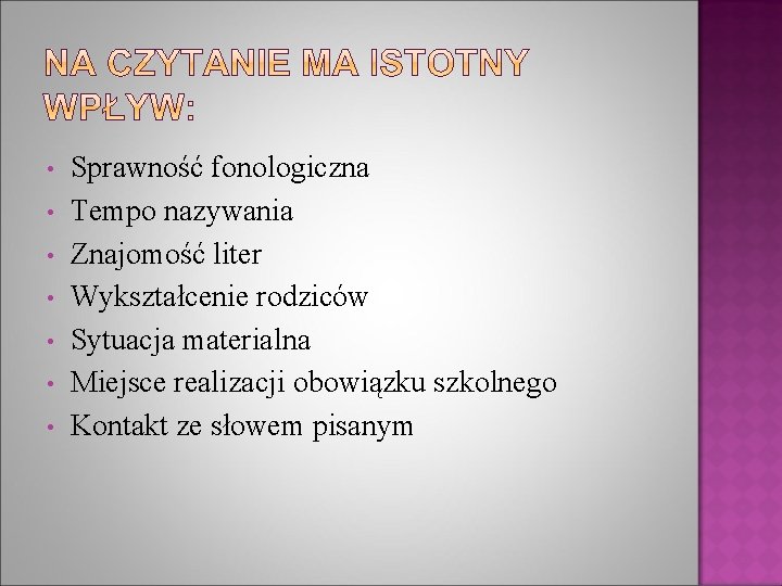  • • Sprawność fonologiczna Tempo nazywania Znajomość liter Wykształcenie rodziców Sytuacja materialna Miejsce