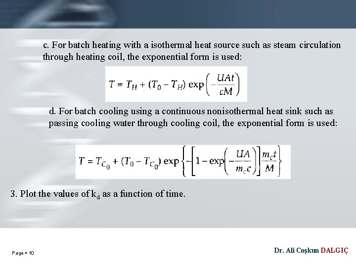 c. For batch heating with a isothermal heat source such as steam circulation through