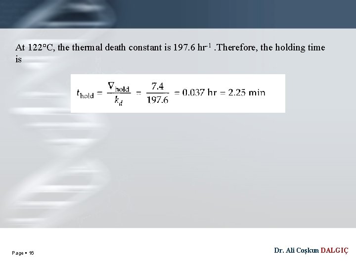 At 122°C, thermal death constant is 197. 6 hr-1. Therefore, the holding time is